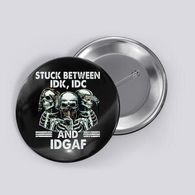 Stuck Between Idk Idc And Idgaf Skeleton Button