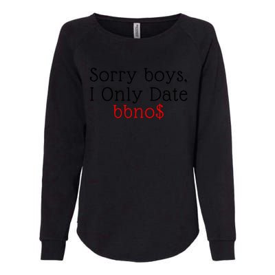 Sorry B.o.y.s I Only Date Bbno$ Womens California Wash Sweatshirt