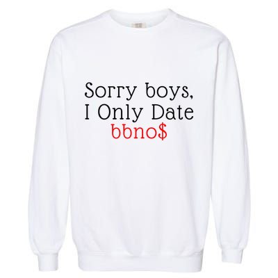 Sorry B.o.y.s I Only Date Bbno$ Garment-Dyed Sweatshirt