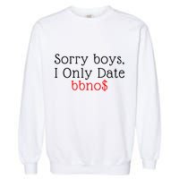 Sorry B.o.y.s I Only Date Bbno$ Garment-Dyed Sweatshirt