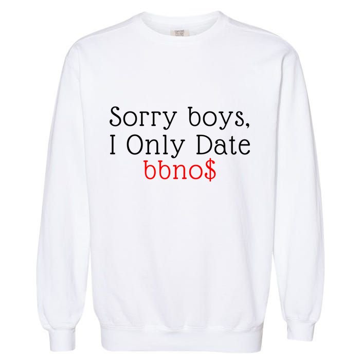 Sorry B.o.y.s I Only Date Bbno$ Garment-Dyed Sweatshirt