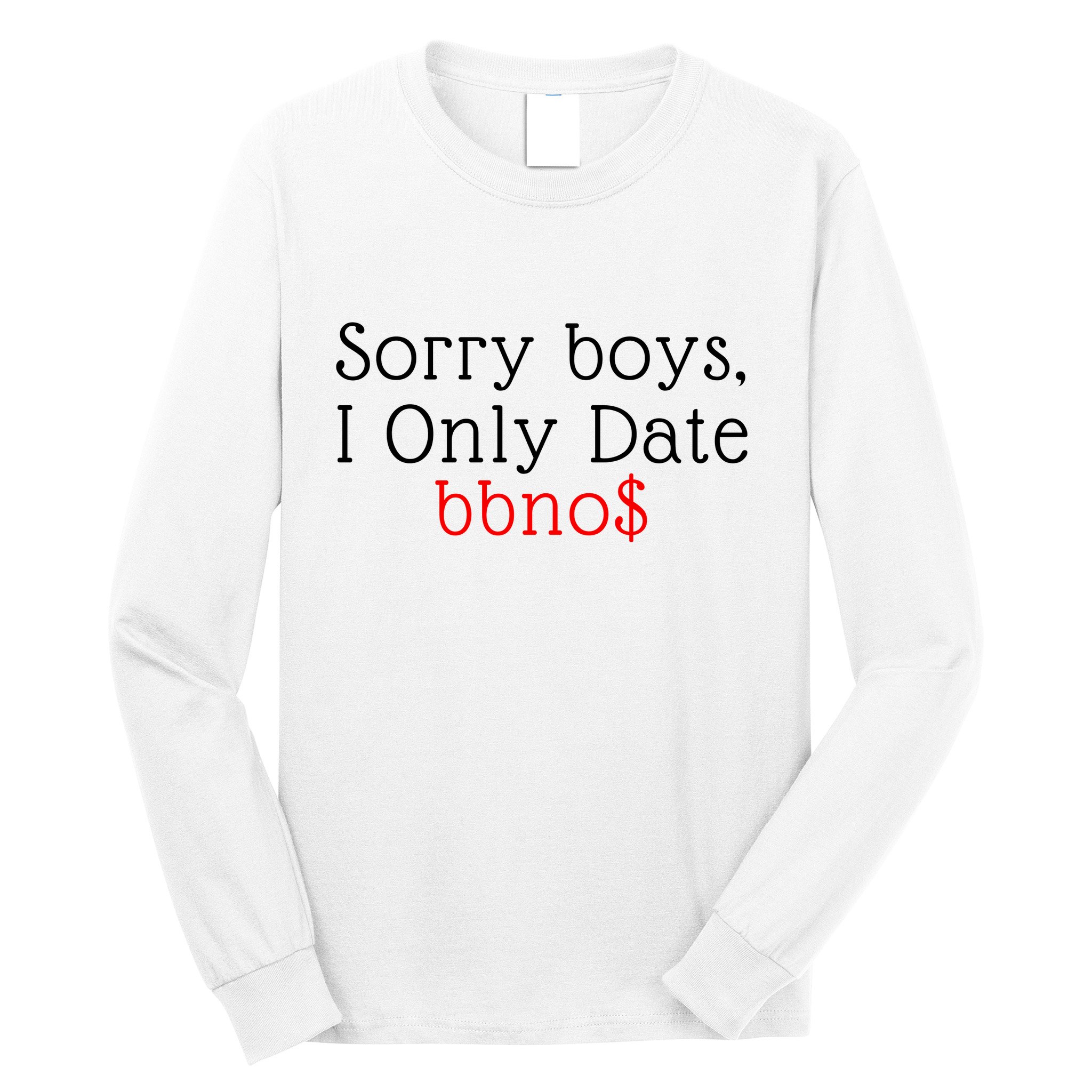 Sorry B.o.y.s I Only Date Bbno$ Long Sleeve Shirt
