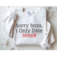 Sorry B.o.y.s I Only Date Bbno$ Sweatshirt