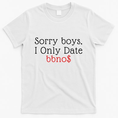 Sorry B.o.y.s I Only Date Bbno$ T-Shirt
