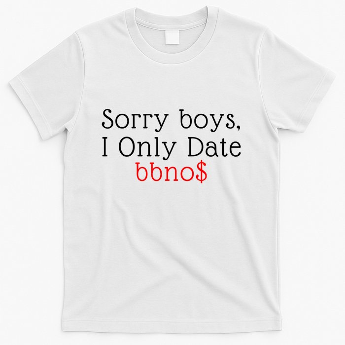 Sorry B.o.y.s I Only Date Bbno$ T-Shirt