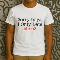 Sorry B.o.y.s I Only Date Bbno$ T-Shirt