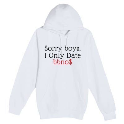 Sorry B.o.y.s I Only Date Bbno$ Premium Pullover Hoodie