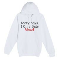 Sorry B.o.y.s I Only Date Bbno$ Premium Pullover Hoodie