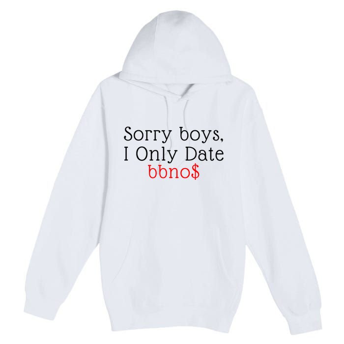 Sorry B.o.y.s I Only Date Bbno$ Premium Pullover Hoodie