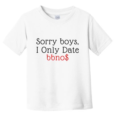 Sorry B.o.y.s I Only Date Bbno$ Toddler T-Shirt