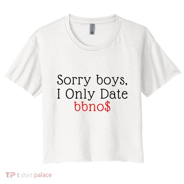 Sorry B.o.y.s I Only Date Bbno$ Crop Top