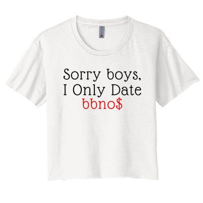 Sorry B.o.y.s I Only Date Bbno$ Women's Crop Top Tee