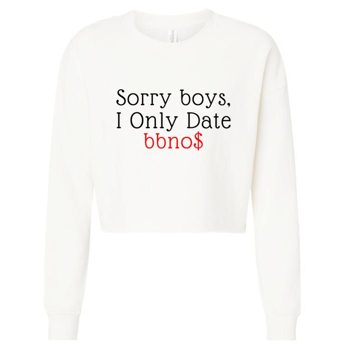 Sorry B.o.y.s I Only Date Bbno$ Cropped Pullover Crew