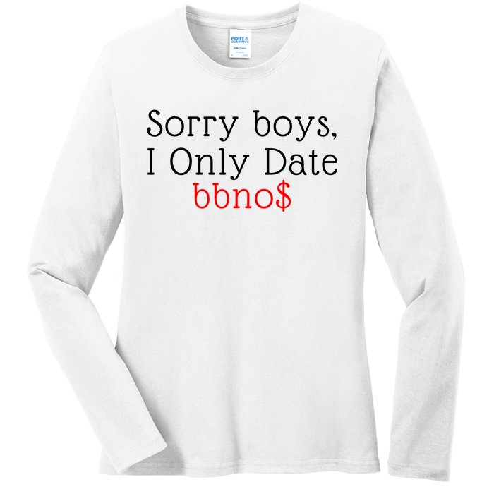 Sorry B.o.y.s I Only Date Bbno$ Ladies Long Sleeve Shirt