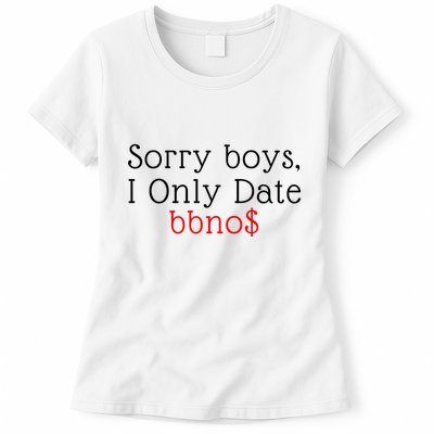 Sorry B.o.y.s I Only Date Bbno$ Womens T-Shirt