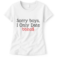Sorry B.o.y.s I Only Date Bbno$ Womens T-Shirt