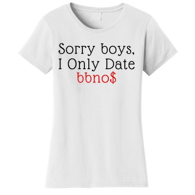 Sorry B.o.y.s I Only Date Bbno$ Women's T-Shirt