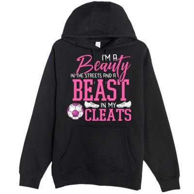 Soccer Beauty In The Street Beast In My Cleats Gift Premium Pullover Hoodie