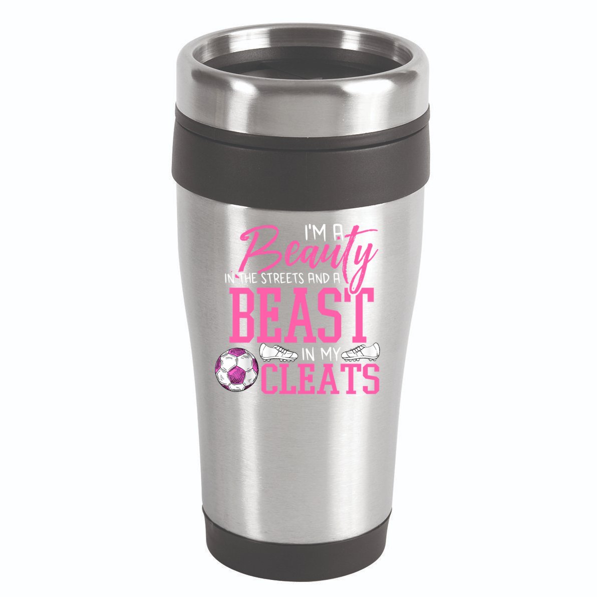 Soccer Beauty In The Street Beast In My Cleats Gift 16oz Travel Tumbler