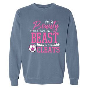 Soccer Beauty In The Street Beast In My Cleats Gift Garment-Dyed Sweatshirt