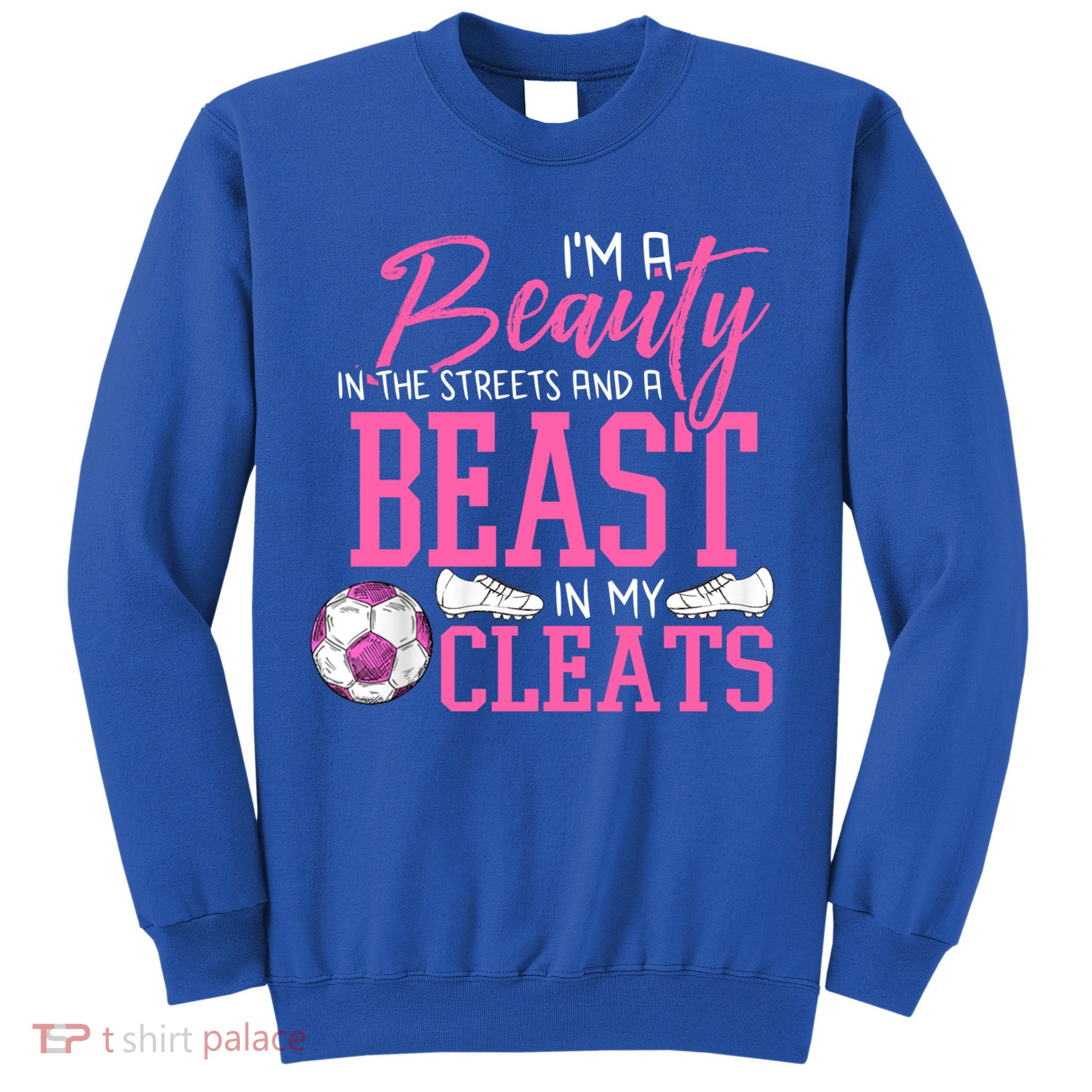 Soccer Beauty In The Street Beast In My Cleats Gift Sweatshirt