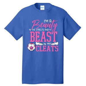 Soccer Beauty In The Street Beast In My Cleats Gift Tall T-Shirt