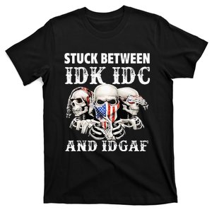 Stuck Between Idk Idc And Idgaf Funny Skull Lover T-Shirt