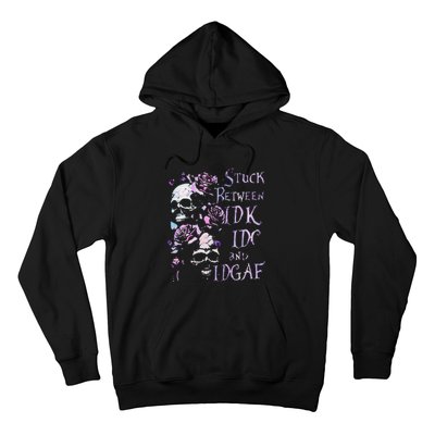 Stuck Between Idk Idc And Idgaf Funny Skull Roses Hoodie