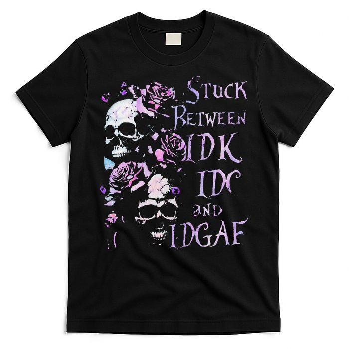 Stuck Between Idk Idc And Idgaf Funny Skull Roses T-Shirt