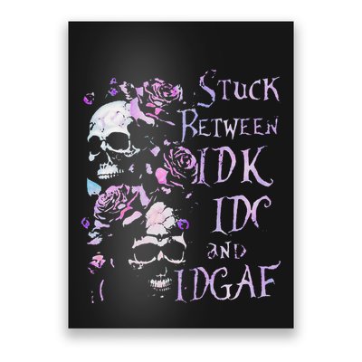 Stuck Between Idk Idc And Idgaf Funny Skull Roses Poster