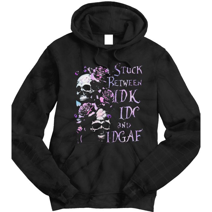 Stuck Between Idk Idc And Idgaf Funny Skull Roses Tie Dye Hoodie