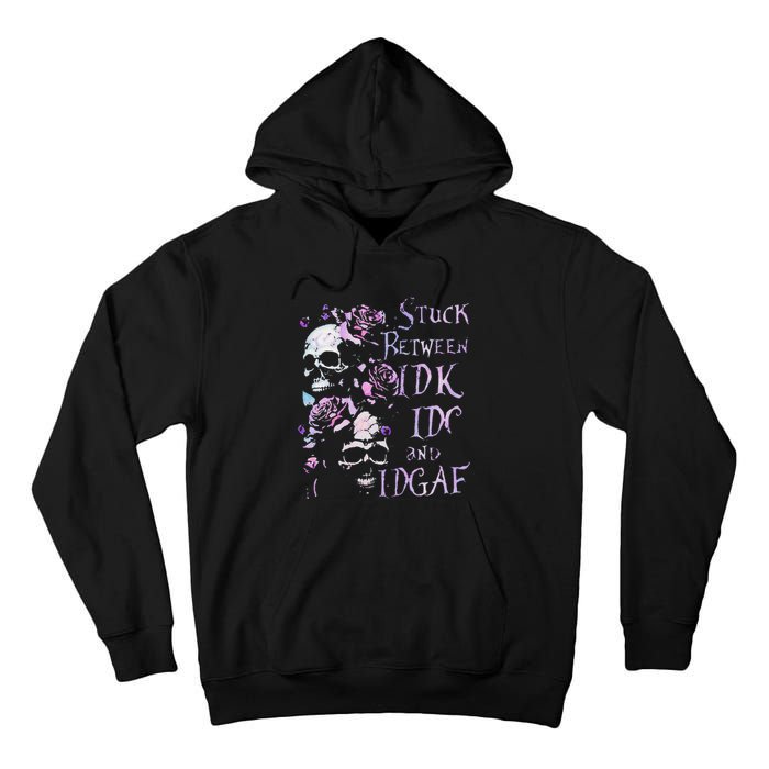 Stuck Between Idk Idc And Idgaf Funny Skull Roses Tall Hoodie