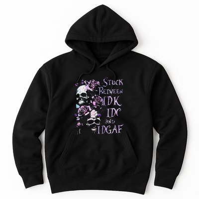Stuck Between Idk Idc And Idgaf Funny Skull Roses Hoodie