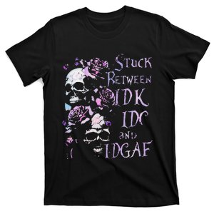 Stuck Between Idk Idc And Idgaf Funny Skull Roses T-Shirt