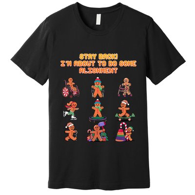 Stay Back Im About To Do Some Alignment Funny Chiropractor Premium T-Shirt