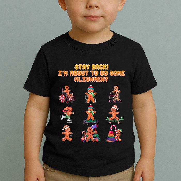 Stay Back Im About To Do Some Alignment Funny Chiropractor Toddler T-Shirt