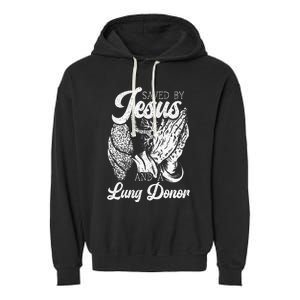 Saved By Jesus And A Lung Donor Lung Recipient Garment-Dyed Fleece Hoodie