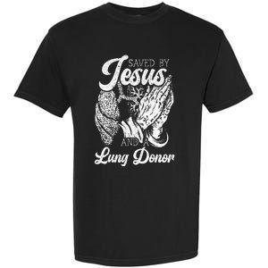 Saved By Jesus And A Lung Donor Lung Recipient Garment-Dyed Heavyweight T-Shirt