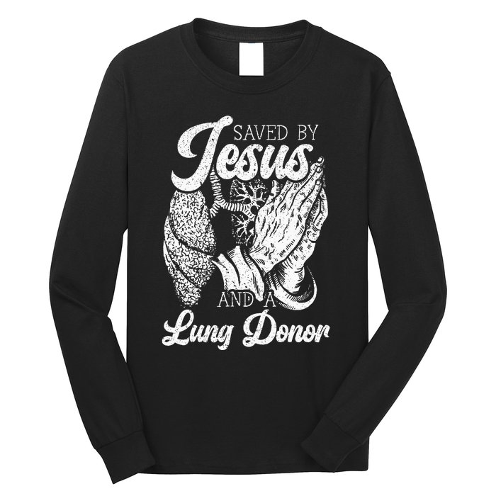 Saved By Jesus And A Lung Donor Lung Recipient Long Sleeve Shirt