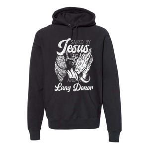 Saved By Jesus And A Lung Donor Lung Recipient Premium Hoodie