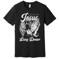 Saved By Jesus And A Lung Donor Lung Recipient Premium T-Shirt