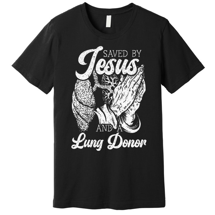 Saved By Jesus And A Lung Donor Lung Recipient Premium T-Shirt