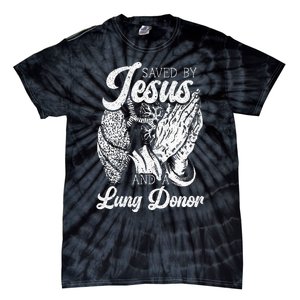 Saved By Jesus And A Lung Donor Lung Recipient Tie-Dye T-Shirt