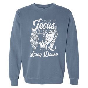 Saved By Jesus And A Lung Donor Lung Recipient Garment-Dyed Sweatshirt