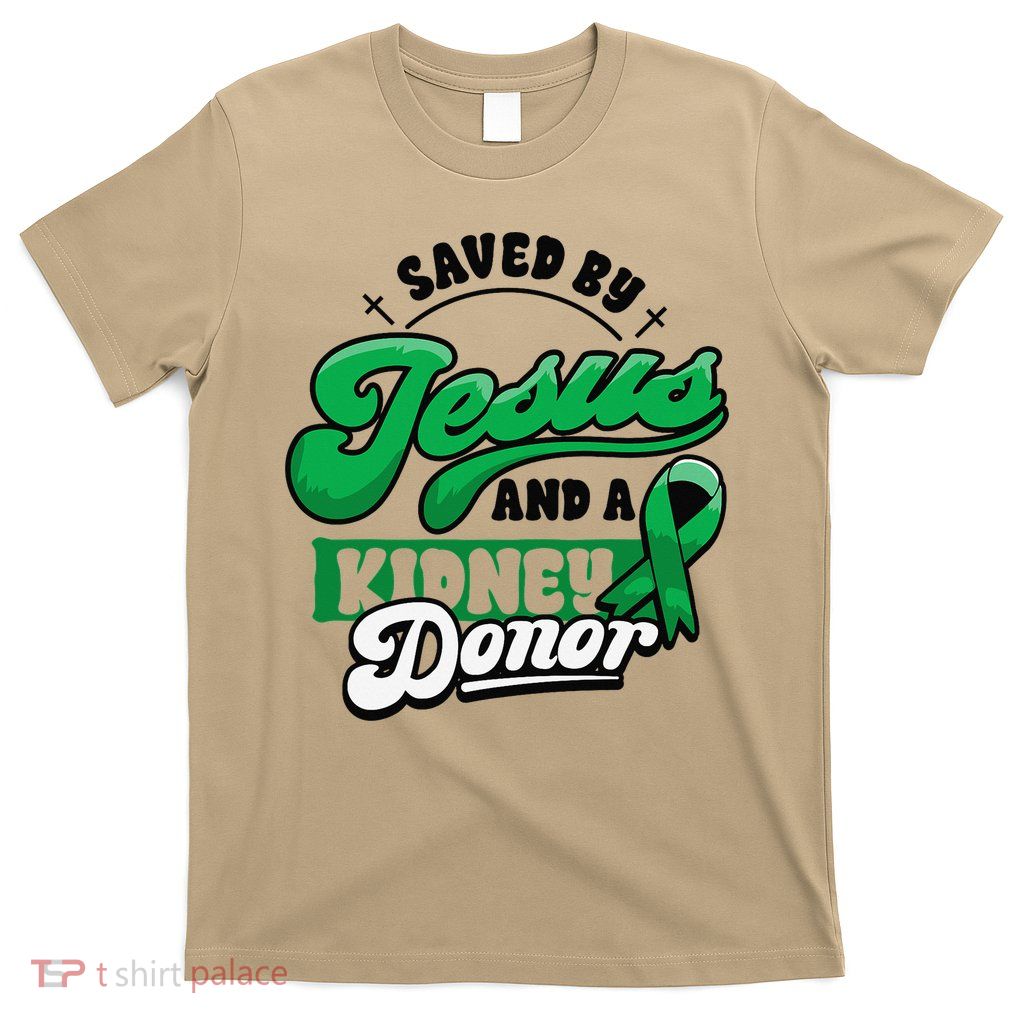 Saved By Jesus And A Kidney Donor Organ Transplant Surgery T-Shirt