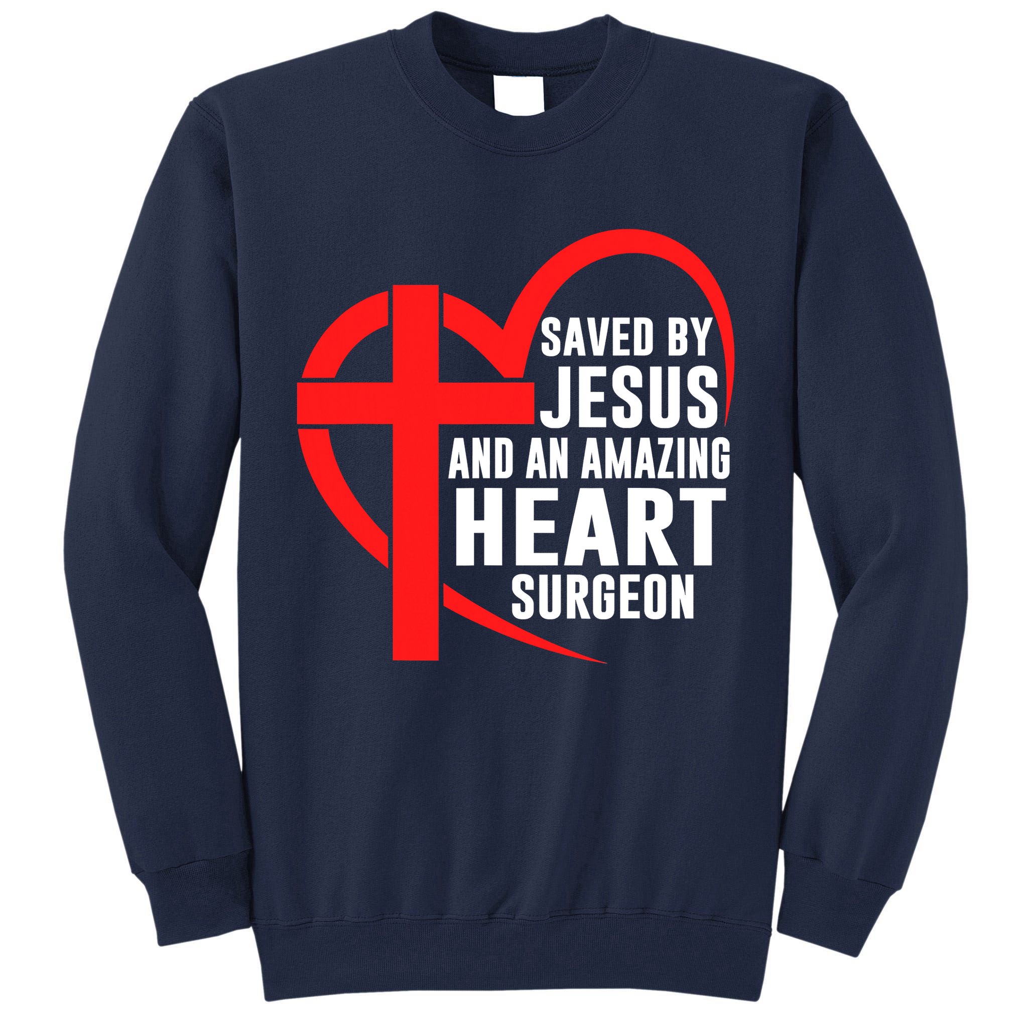 Saved By Jesus And An Amazing Heart Surgeon Christian Faith Tall Sweatshirt