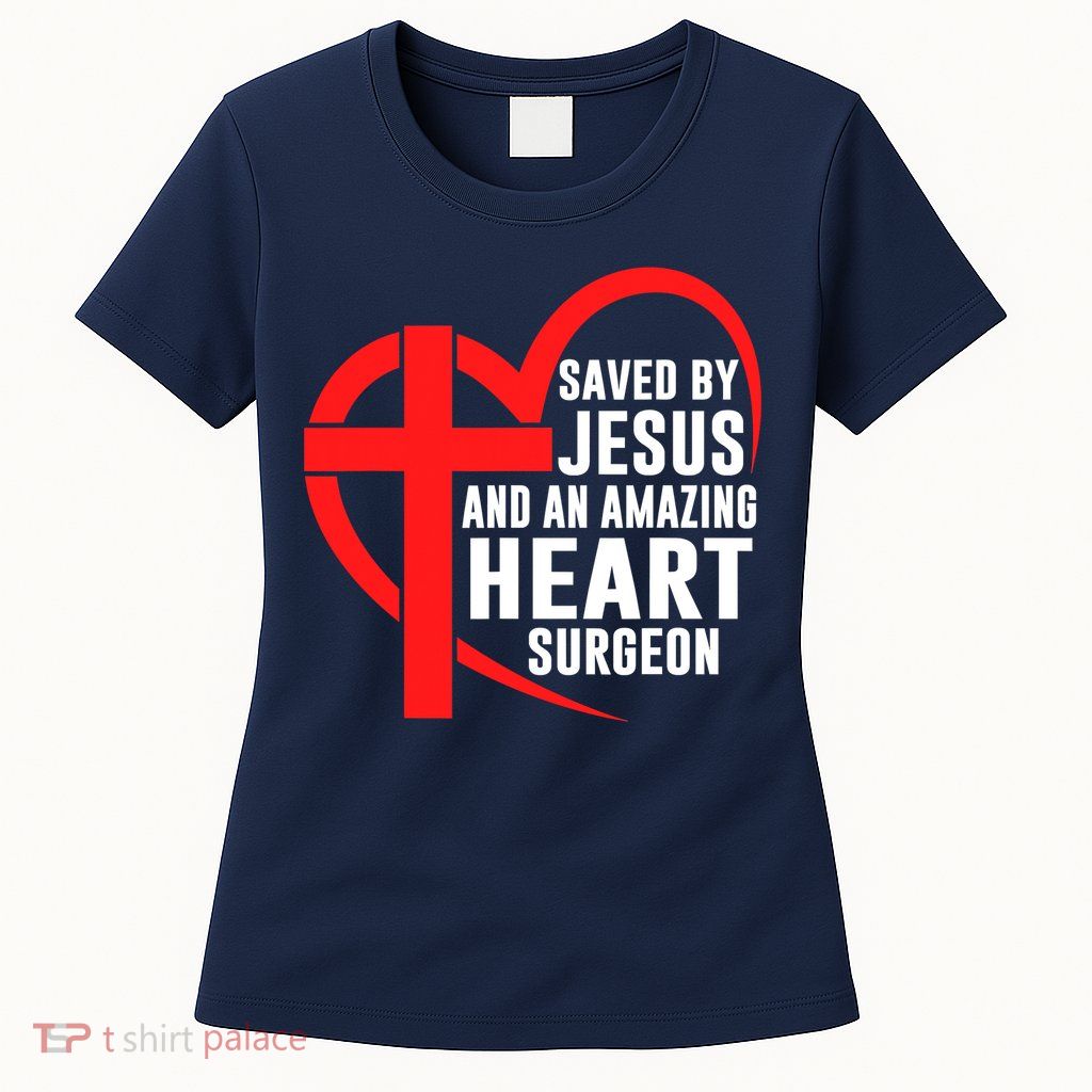 Saved By Jesus And An Amazing Heart Surgeon Christian Faith Womens T-Shirt