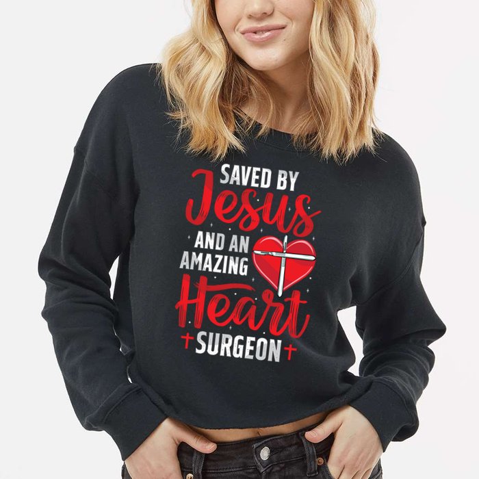 Saved By Jesus Open Heart Surgery Bypass Surgery Survivor Cool Gift Cropped Pullover Crew