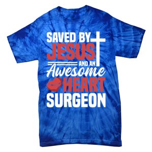 Saved By Jesus And An Amazing Heart Surgeon Bypass Surgery Great Gift Tie-Dye T-Shirt