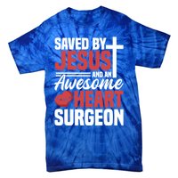 Saved By Jesus And An Amazing Heart Surgeon Bypass Surgery Great Gift Tie-Dye T-Shirt